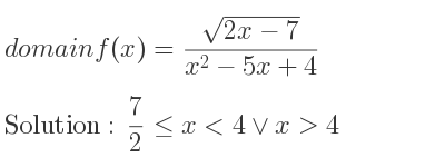 The domain of f(x)=(sqrt(2x-7))/(x^2-5x+4) is 7/2 <= x<4\lor x>4